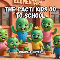 The Cacti Kids Go To School B0FQBHRHQN Book Cover