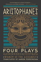 Aristophanes: Four Plays: Clouds, Birds, Lysistrata, Women of the Assembly 1324091568 Book Cover