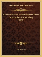 Die Platonische Eschatologie In Ihrer Genetischen Entwicklung (1892) 1149726431 Book Cover