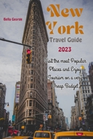 New York Travel Guide 2023: Visit the most Popular Places and Enjoy Tourism on a very Cheap Budget B0CFZ8BF5C Book Cover