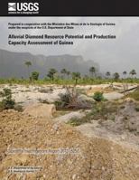 Alluvial Diamond Resource Potential and Production Capacity Assessment of Guinea: Usgs Scientific Investigations Report 2012-5256 - Scholar's Choice Edition 1500376124 Book Cover