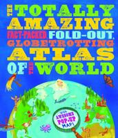The Totally Amazing Atlas of the World 1783120142 Book Cover