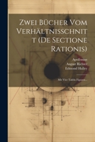 Zwei Bücher Vom Verhältnisschnitt (de Sectione Rationis): Mit Vier Tafeln Figuren... 1021775487 Book Cover