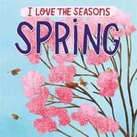 Spring (I Love the Seasons) 1445169916 Book Cover