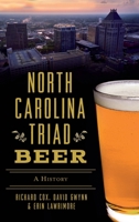 North Carolina Triad Beer: A History 1540248488 Book Cover