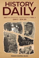 History Daily: 365 Fascinating Happenings Volume 1: January - June 0991855868 Book Cover