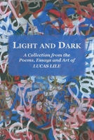Light and Dark: A Collection from the Poetry, Essays and Art of Lucas Lile B0F7FWJ7R6 Book Cover