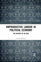 Unproductive Labour in Political Economy: The History of an Idea 1138658324 Book Cover