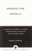 Speaking for Howells: Charting the Dean's Career Through the Language of His Characters 0761820140 Book Cover