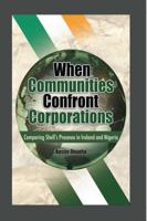 When Communities Confront Corporations: Comparing Shell's Presence in Ireland and Nigeria 190670404X Book Cover