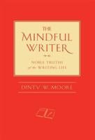 The Mindful Writer: Noble Truths of the Writing Life 161429352X Book Cover