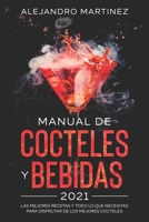 Manual de Cocteles y Bebidas 2021: Las Mejores Recetas y Todo lo Que Necesitas Para Disfrutar de Los Mejores Cocteles B08XLNTF6S Book Cover