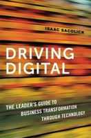Driving Digital: The Leader's Guide to Business Transformation Through Technology 0814438601 Book Cover
