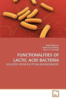 FUNCTIONALITIES OF LACTIC ACID BACTERIA: ISOLATED FROM EGYPTIAN ENVIRONMENT 3639238710 Book Cover