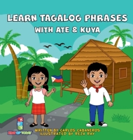 Learn Tagalog Phrases With Ate & Kuya: A fun and exciting book to learn - Written for both children and parents to learn from, Learn Tagalog Phrases ... book that will leave you wanting more. 1777649498 Book Cover