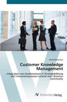 Customer Knowledge Management: Integration von Kundenwissen in Strategiebildung und Innovationsprozess anhand einer Business Community 3639411315 Book Cover