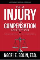 From Injury to Compensation - And Beyond: The Complete Guide to Personal Injury Claims in New York & California 1967733295 Book Cover
