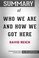 Summary of Who We Are And How We Got Here by David Reich: Conversation Starters 1388446154 Book Cover