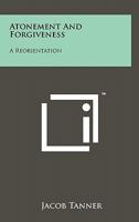 Atonement and Forgiveness: A Reorientation 1258123169 Book Cover