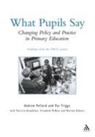 What Pupils Say: Changing Policy and Practice in Primary Education 0826450628 Book Cover