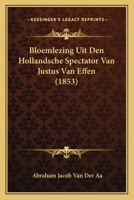 Bloemlezing Uit Den Hollandsche Spectator Van Justus Van Effen (1853) 1167463463 Book Cover
