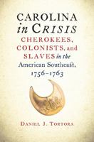 Carolina in Crisis: Cherokees, Colonists, and Slaves in the American Southeast, 1756-1763 1469621223 Book Cover