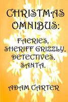 Christmas Omnibus: Faeries, Sheriff Grizzly, Detectives, Santa! 1731456417 Book Cover