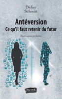 Antéversion. Ce qu'il faut retenir du futur: Entre science et fiction (French Edition) B01E5RXT1K Book Cover