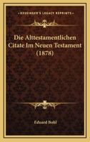 Die Alttestamentlichen Citate Im Neuen Testament (1878) 1166774600 Book Cover