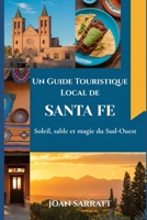 Un Guide Touristique Local de Santa Fe: Soleil, sable et magie du Sud-Ouest (French Edition) B0H2YZ15Q3 Book Cover