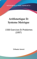 Arithmetique Et Systeme Metrique: 1500 Exercices Et Problemes (1887) 1168091969 Book Cover