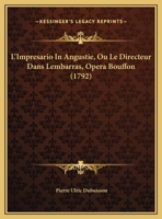 L'Impresario In Angustie, Ou Le Directeur Dans Lembarras, Opera Bouffon (1792) 1104780992 Book Cover