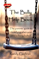 The Bully Help Book: The parents’ guide to identifying when your child is being bullied B0CFDKNZNV Book Cover