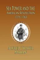 Sea Power and the American Revolution: 1775-1783 1935585177 Book Cover