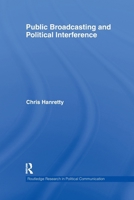 Public Broadcasting and Political Interference (Routledge Research in Political Communication) 1032926244 Book Cover