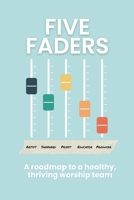 Five Faders: A roadmap to a healthy, thriving worship team B0FV3Q9XZN Book Cover