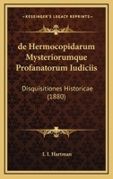 de Hermocopidarum Mysteriorumque Profanatorum Iudiciis: Disquisitiones Historicae (1880) 1175845361 Book Cover