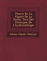 Th Orie de La Figure de La Terre, Tir E Des Principes de L'Hydrostatique 1249517931 Book Cover