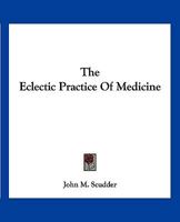 The Eclectic Practice of Medicine 1015915612 Book Cover