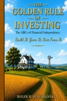 The Golden Rule of Investing: The ABCs of Financial Independence B0H88FKC1L Book Cover
