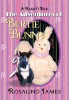 The Adventures of Bertie Bunny: A Rabbit's Tale 1469137275 Book Cover
