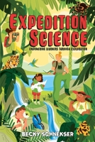 Expedition Science: Empowering Learners through Exploration 1951600827 Book Cover