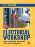 Electrical Workshop: Safety, Commissioning, Maintenance & Testing of Electrical Equipment 9381141207 Book Cover