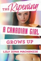 The Ripening: A Canadian Girl Grows Up 1683132343 Book Cover