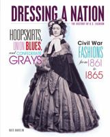 Hoopskirts, Union Blues, and Confederate Grays: Civil War Fashions from 1861 to 1865 0761358897 Book Cover