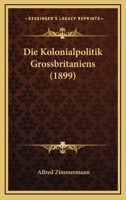 Die Kolonialpolitik Grossbritaniens (1899) 1176078542 Book Cover