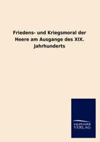 Friedens- Und Kriegsmoral Der Heere Am Ausgange Des XIX. Jahrhunderts 3846005916 Book Cover