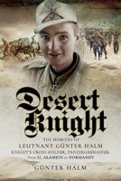 Desert Knight: The Memoirs of Leutnant G�nter Halm, Knight's Cross Holder, Panzergrenadier: From El Alamein to Normandy 1526706245 Book Cover