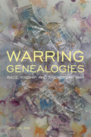 Warring Genealogies: Race, Kinship, and the Korean War 1439920583 Book Cover