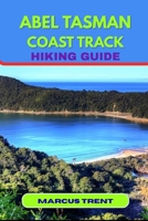 ABEL TASMAN COAST TRACK HIKING GUIDE (Trails of the World: Ultimate Hiking Guides) B0FPF818CK Book Cover